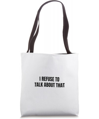 I refuse to talk about that Tote Bag $16.23 Totes