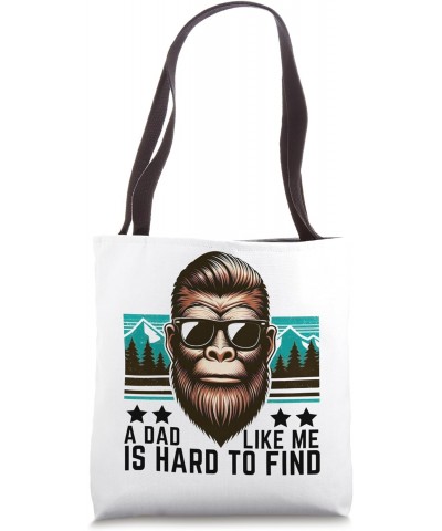 A Dad Like Me Is Hard To Find Funny Dad Bigfoot Father's Day Tote Bag $10.35 Totes