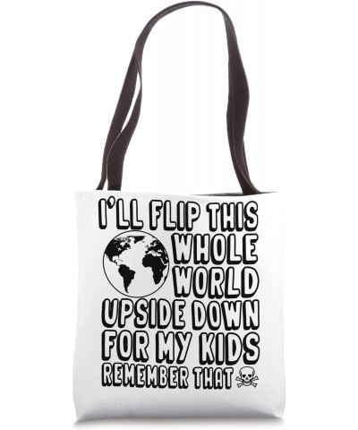 I'll Flip This Whole World Upside Down Over My Kids Remember Tote Bag $10.32 Totes