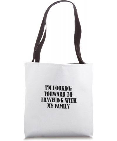 I'm looking forward to traveling with my family Tote Bag $13.92 Totes