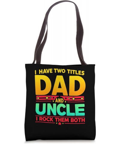 I have two titles Dad and Uncle Funny Uncle Fathers Day Tote Bag $12.71 Totes