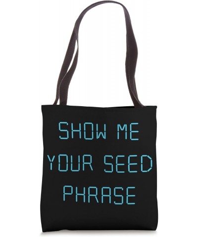 Show Me Your Seed Phrase - Funny Cryptocurrency Tote Bag $15.82 Totes