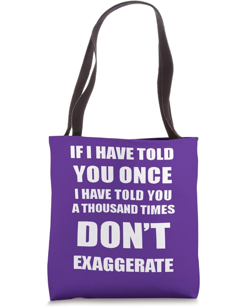 If I Have Told You A Thousand Times - Dont Exaggerate Fun Tote Bag $10.34 Totes