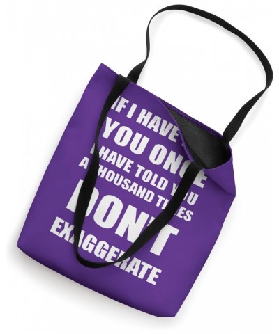 If I Have Told You A Thousand Times - Dont Exaggerate Fun Tote Bag $10.34 Totes