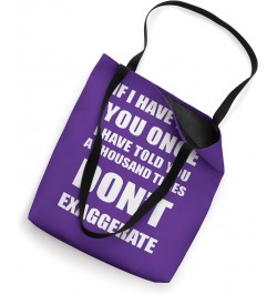 If I Have Told You A Thousand Times - Dont Exaggerate Fun Tote Bag $10.34 Totes