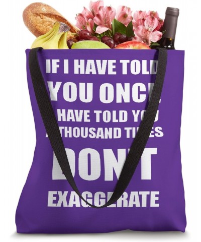 If I Have Told You A Thousand Times - Dont Exaggerate Fun Tote Bag $10.34 Totes