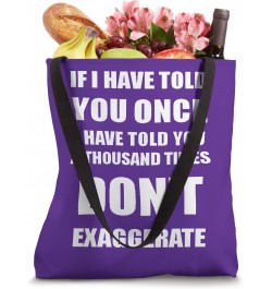 If I Have Told You A Thousand Times - Dont Exaggerate Fun Tote Bag $10.34 Totes