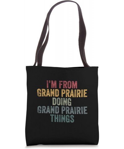 I'm from Grand Prairie doing Grand Prairie things Tote Bag $13.34 Totes