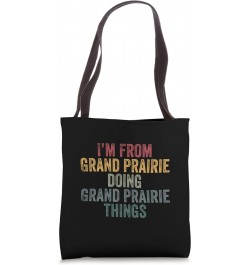 I'm from Grand Prairie doing Grand Prairie things Tote Bag $13.34 Totes