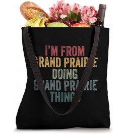 I'm from Grand Prairie doing Grand Prairie things Tote Bag $13.34 Totes