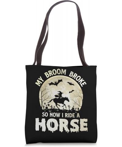 my broom broke so now i ride a horse halloween souls day boo Tote Bag $12.41 Totes