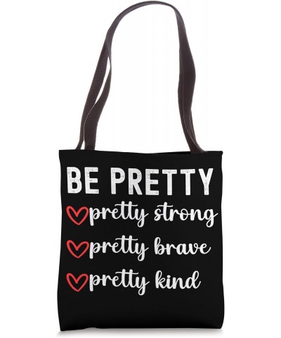 Be Pretty Pretty Strong Brave Pretty Kind Saying Women Girls Tote Bag $13.74 Totes