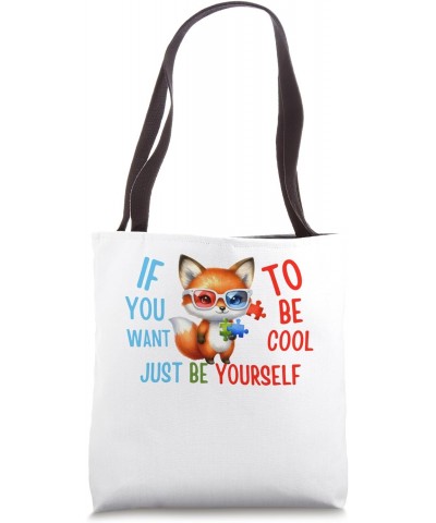 Autism Baby fox pup If You Want To Be Cool Be Yourself Tote Bag $15.59 Totes