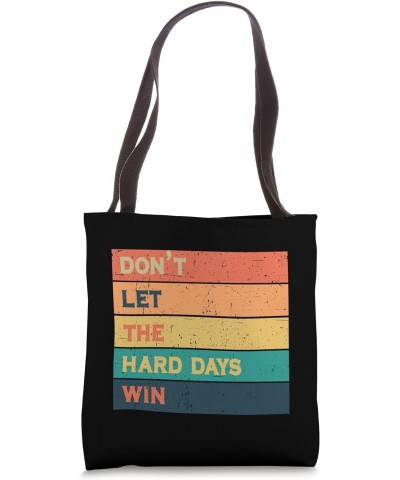 Don't Let The Hard Days Win Funny Quote For Men and Women Tote Bag $13.50 Totes